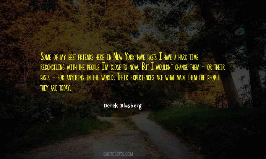 I Wouldn't Be Who I Am Today Quotes #156607