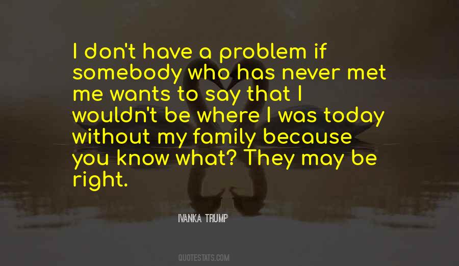 I Wouldn't Be Who I Am Today Quotes #219513