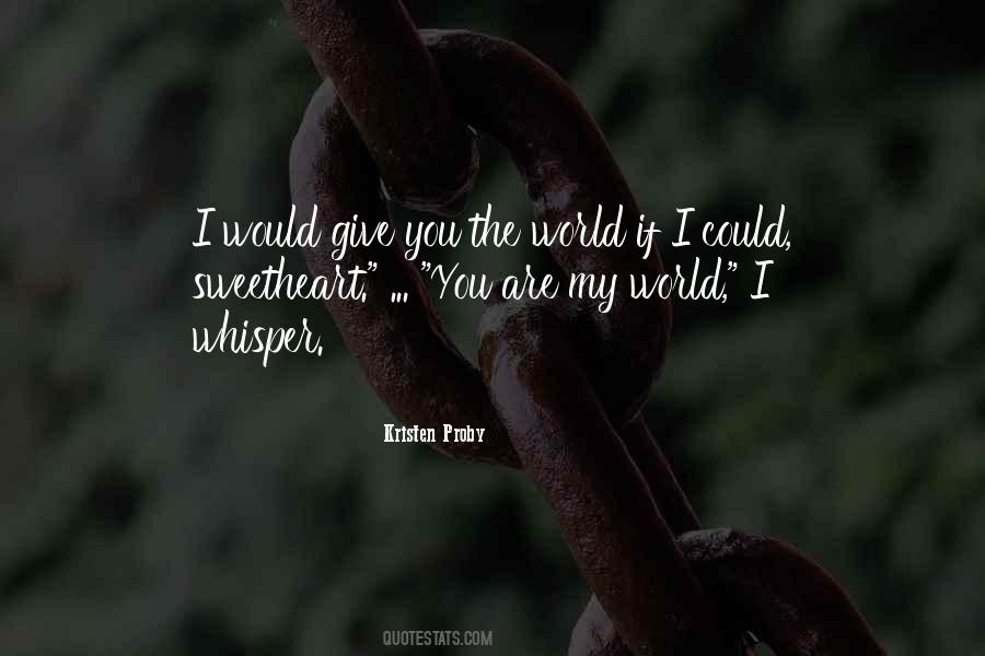 I'd Give You The World Quotes #608478