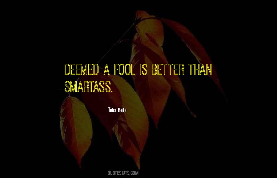 I'd Rather Be A Fool Quotes #21293