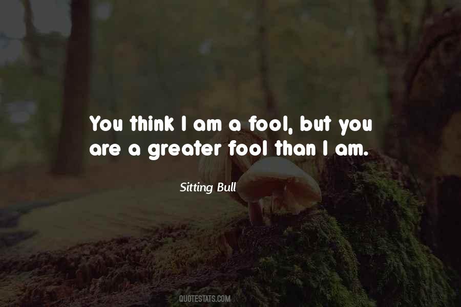 I'd Rather Be A Fool Quotes #33562