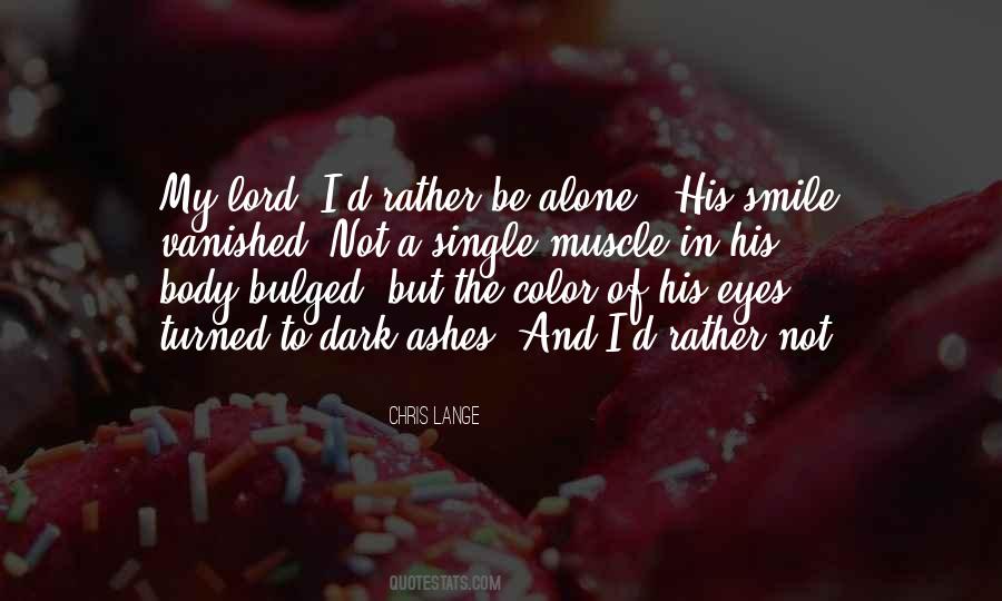 I'd Rather Be Alone Quotes #424591