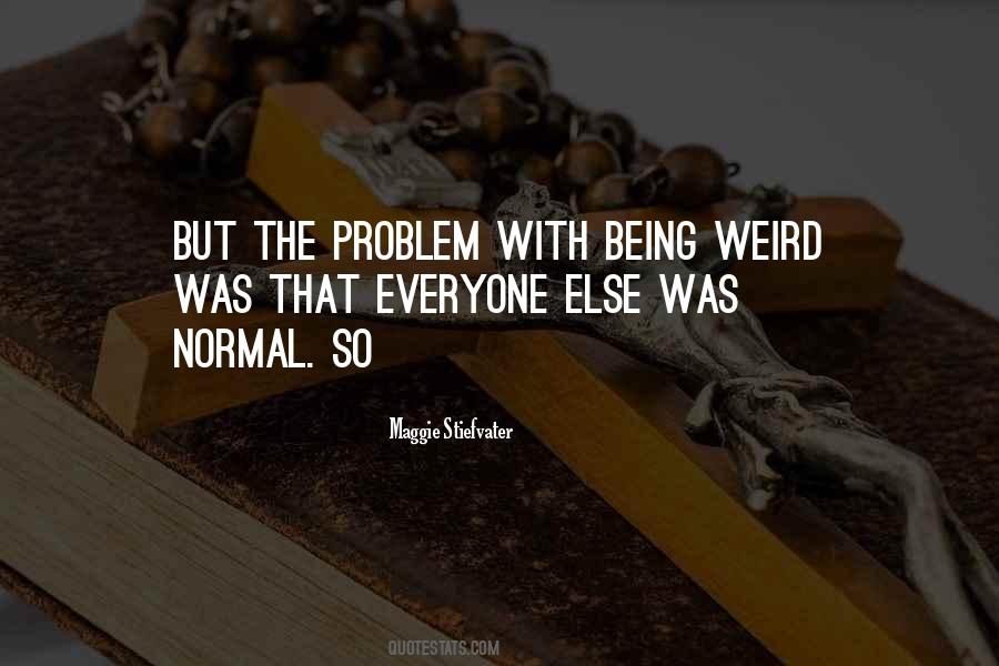 I'd Rather Be Weird Quotes #16273