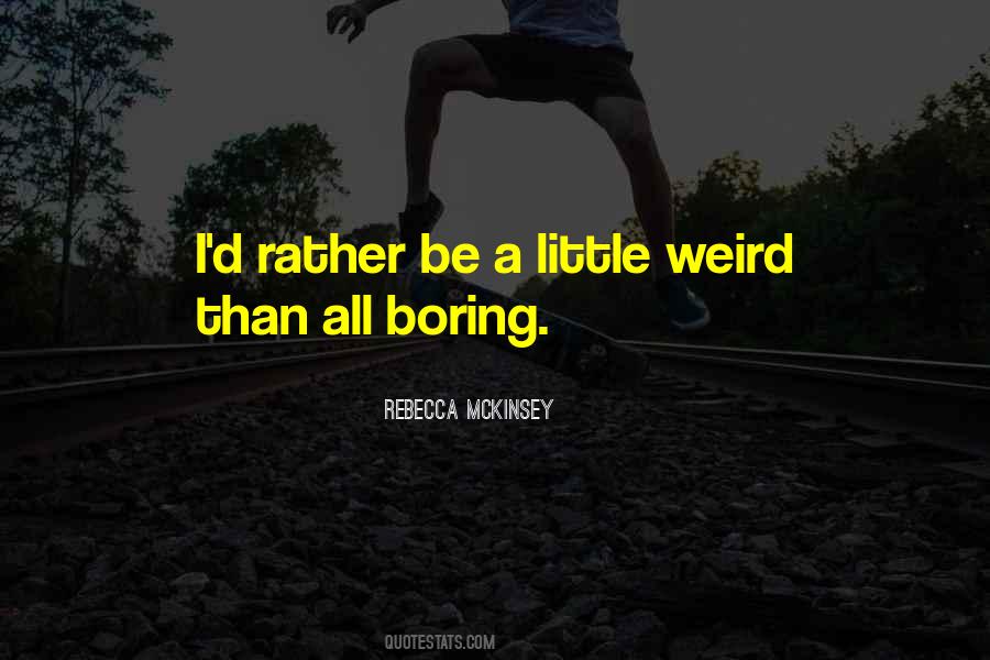 I'd Rather Be Weird Quotes #1666820