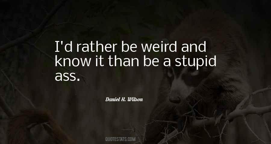 I'd Rather Be Weird Quotes #273591