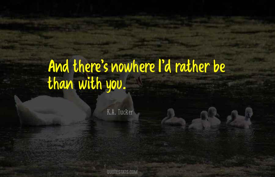 I'd Rather Be With You Quotes #1496087