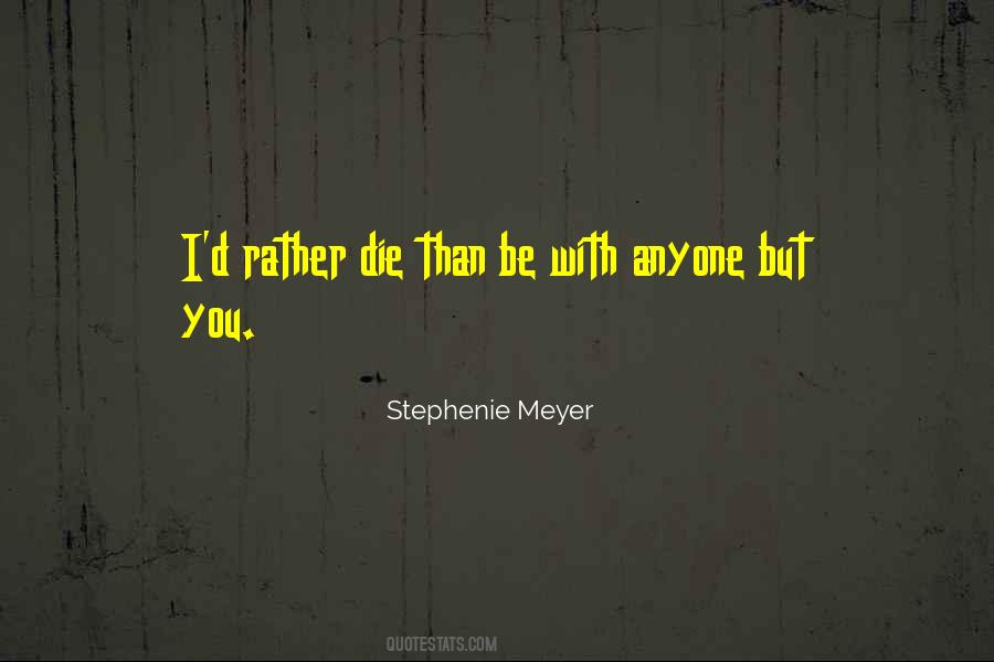 I'd Rather Be With You Quotes #358887