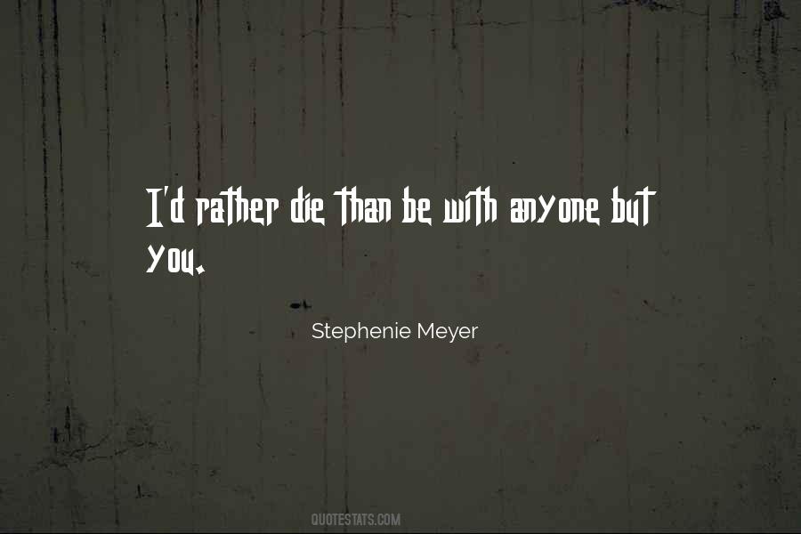 I'd Rather Die Quotes #358887