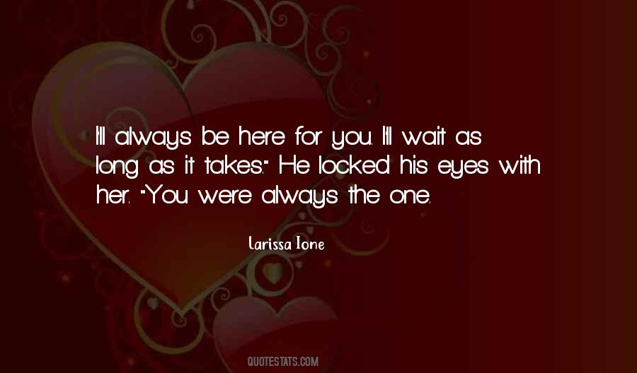 I'll Always Be Here For You Quotes #116524