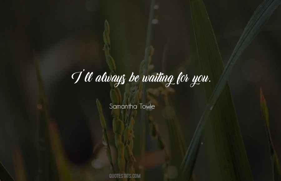 I'll Always Be Waiting For You Quotes #353440