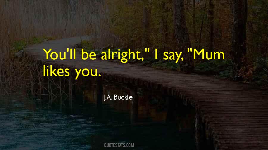 I'll Be Alright Quotes #542150