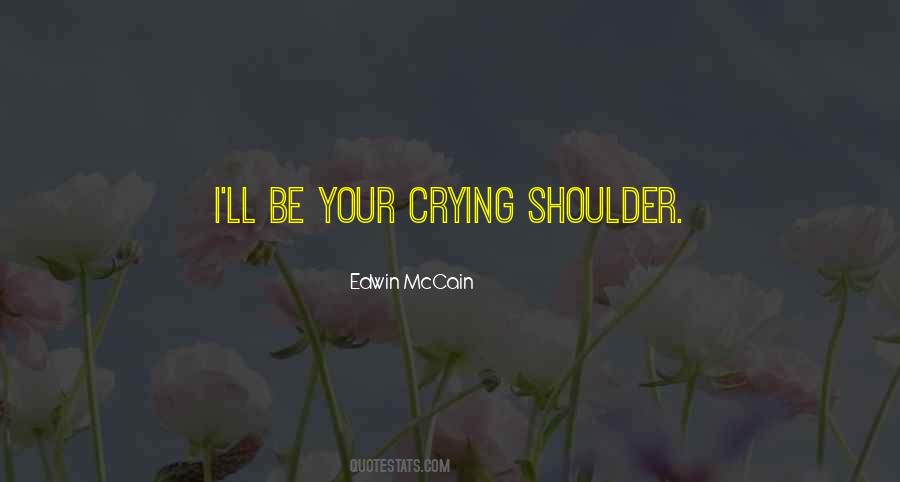 I'll Be Your Shoulder To Cry On Quotes #1473677