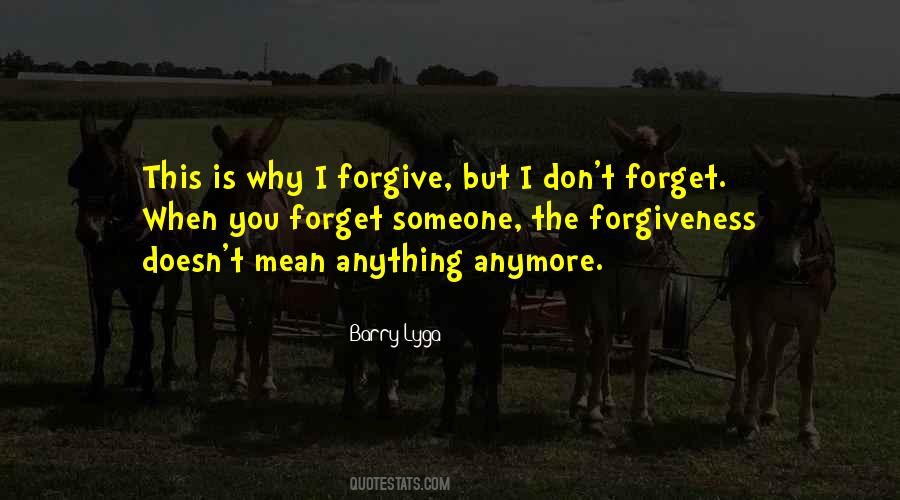 I'll Forgive You But I Can't Forget Quotes #38176