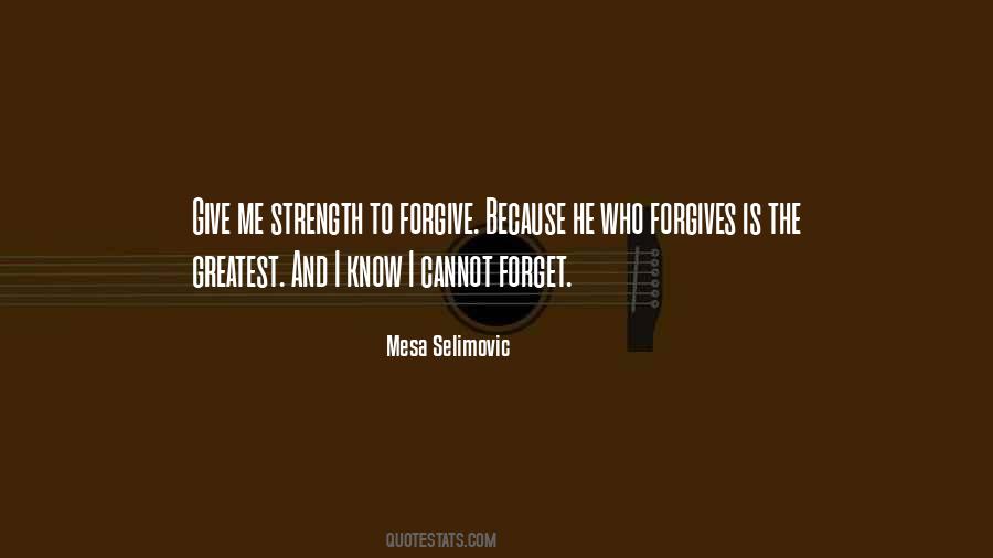 I'll Forgive You But I Can't Forget Quotes #92929