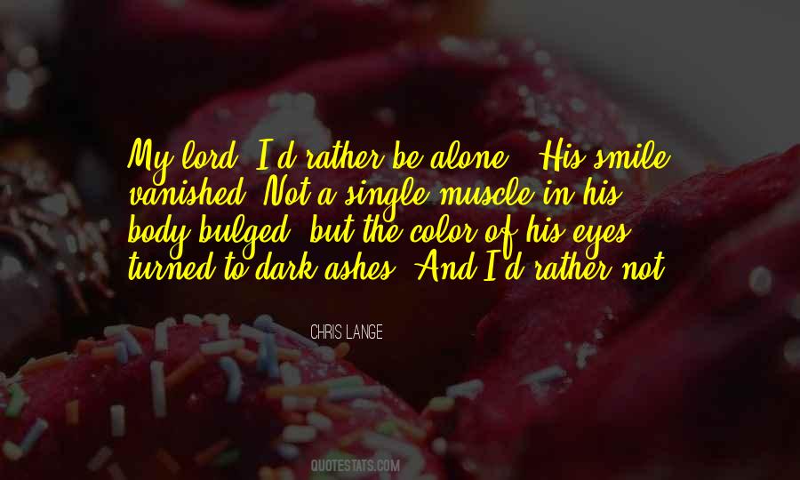 I'll Rather Be Alone Quotes #424591