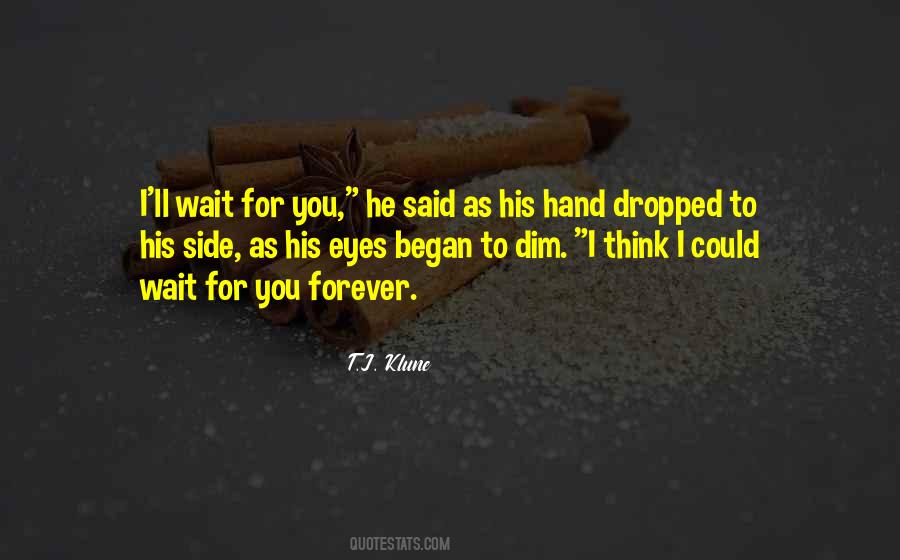 I'll Wait For You But Not Forever Quotes #1459434