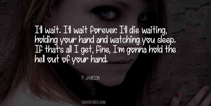 I'll Wait For You But Not Forever Quotes #1478851