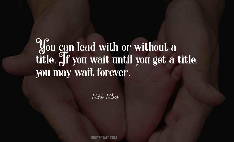 I'll Wait For You But Not Forever Quotes #25365