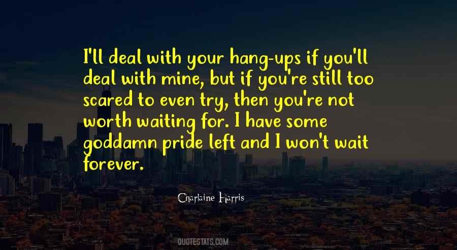 I'll Wait For You But Not Forever Quotes #459528