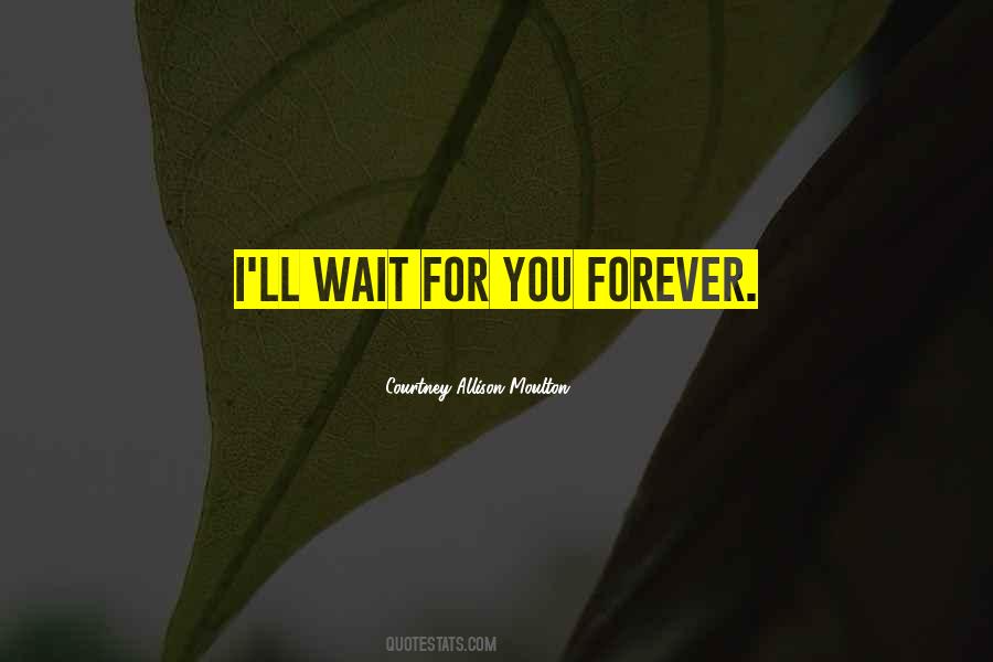 I'll Wait For You Forever Quotes #1440748