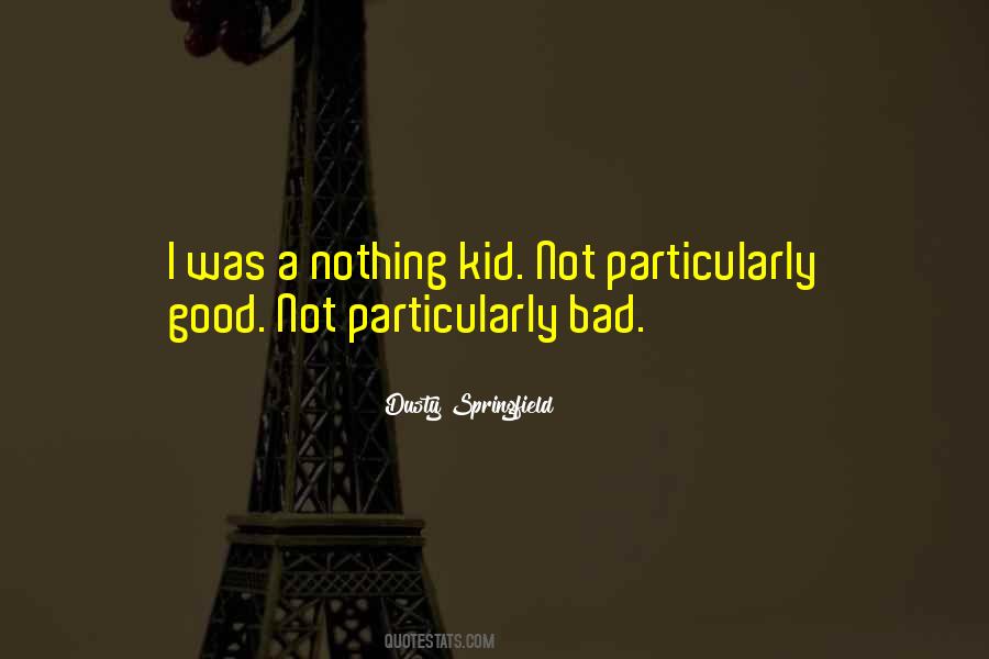 I'm A Bad Kid Quotes #430928