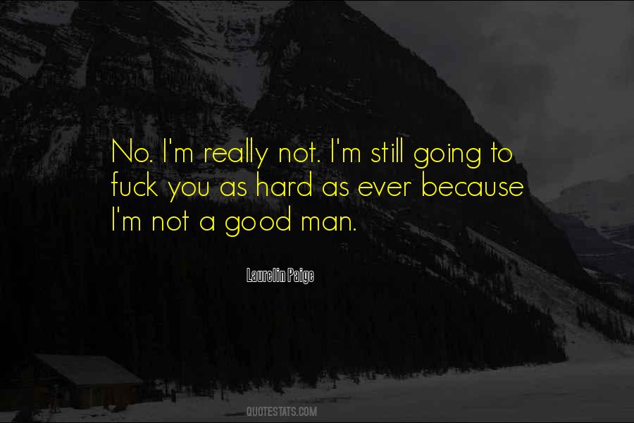 I'm A Good Man Quotes #626301