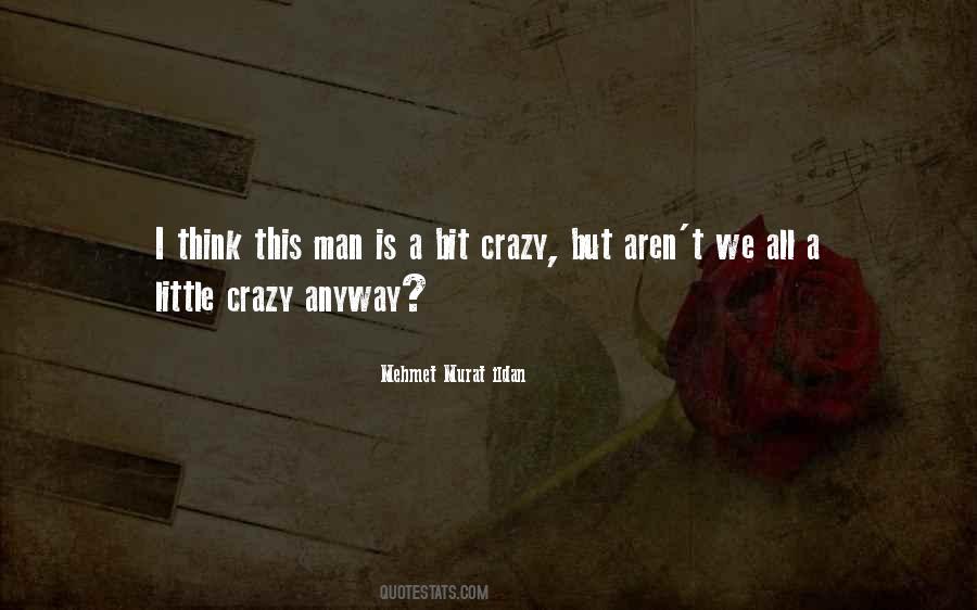 I'm A Little Bit Crazy Quotes #1838909