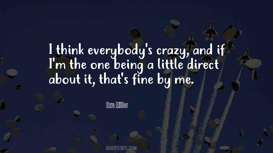 I'm A Little Crazy Quotes #1218541