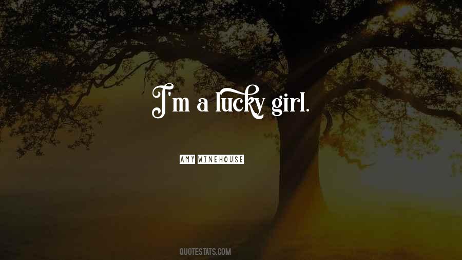 I'm A Lucky Girl Quotes #967348