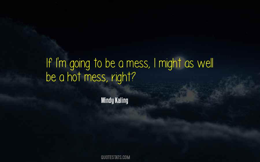I'm A Mess Quotes #107149