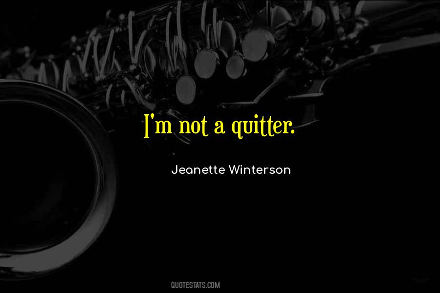 I'm A Quitter Quotes #1104048