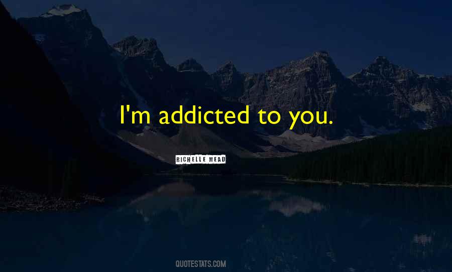 I'm Addicted Quotes #236134