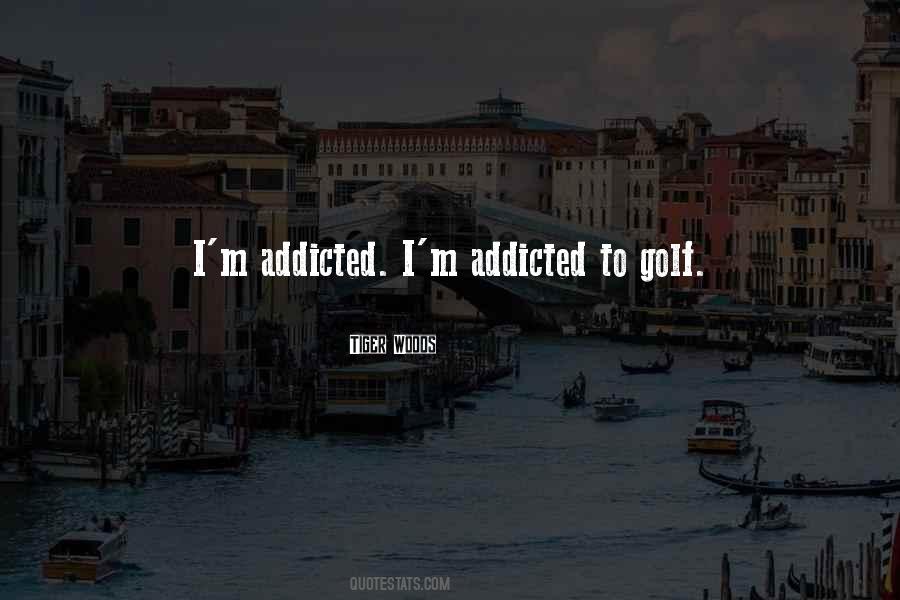 I'm Addicted Quotes #255077