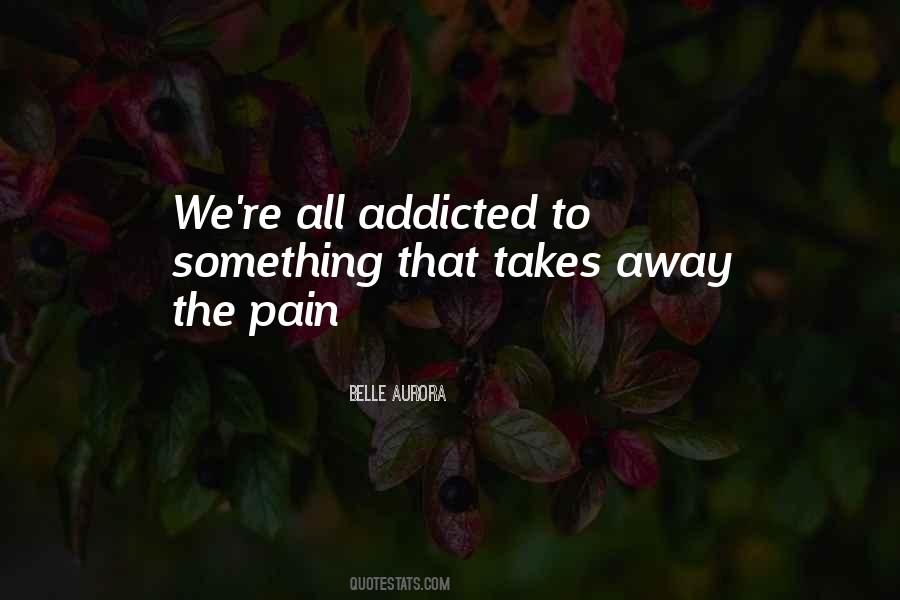 I'm Addicted To The Pain Quotes #1710885