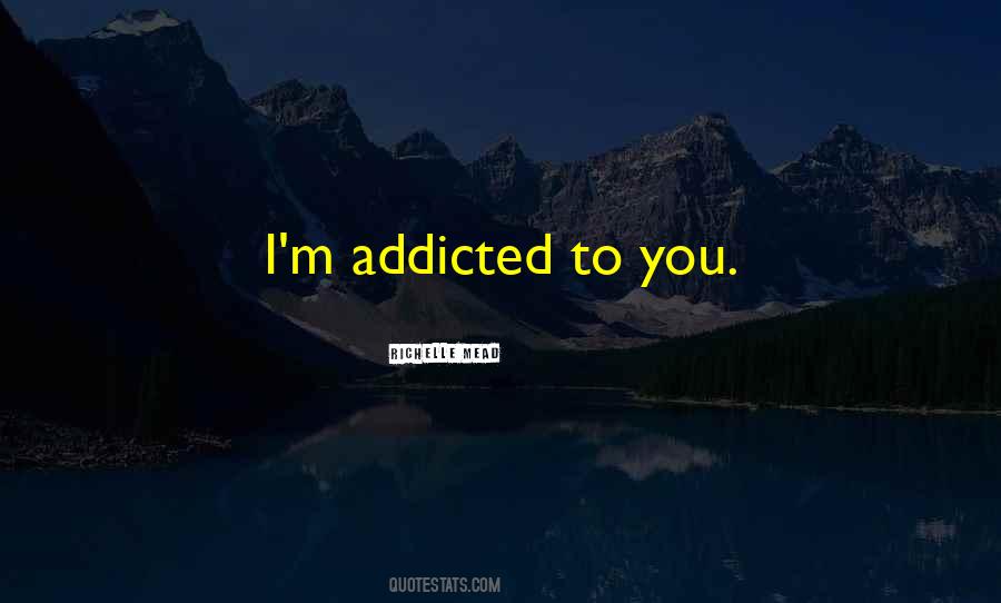 I'm Addicted To You Quotes #236134