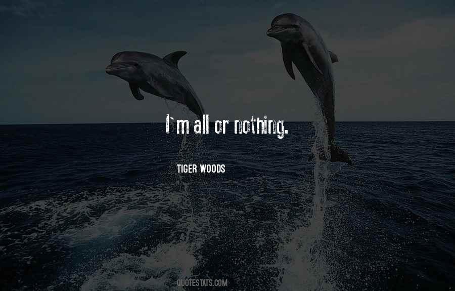 I'm All Or Nothing Quotes #566614