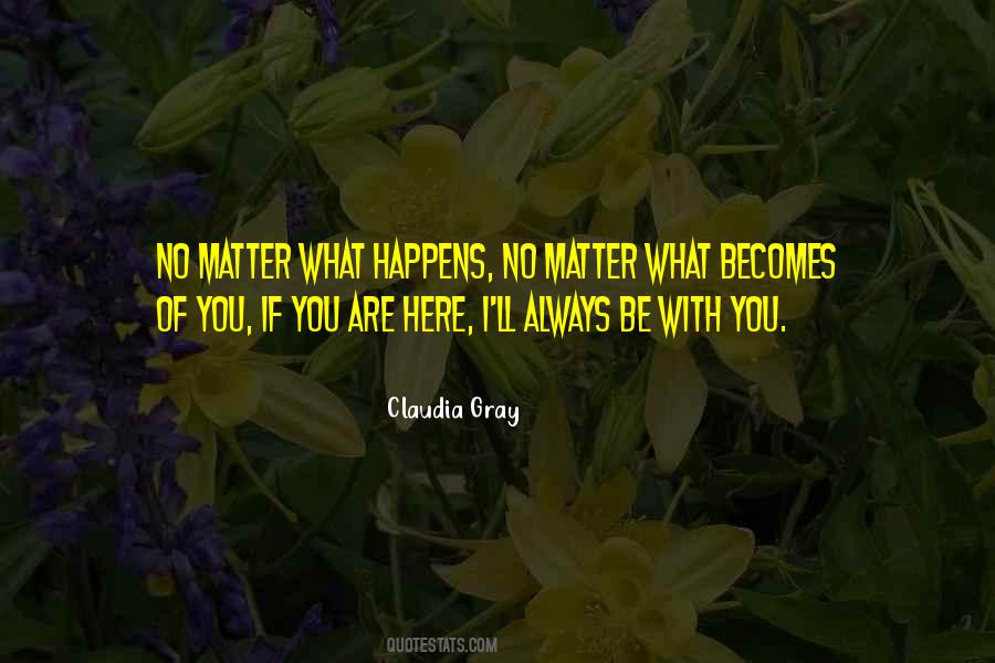 I'm Always Here For You No Matter What Quotes #608748