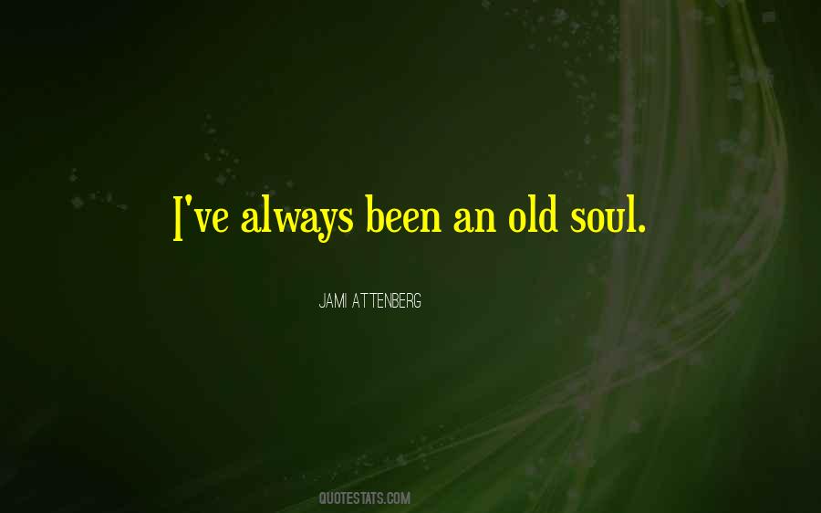 I'm An Old Soul Quotes #1580018