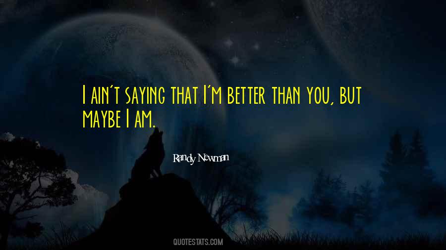 I'm Better Than You Quotes #1238235