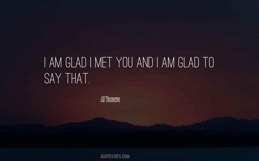 I'm Glad I Met You Quotes #1125594