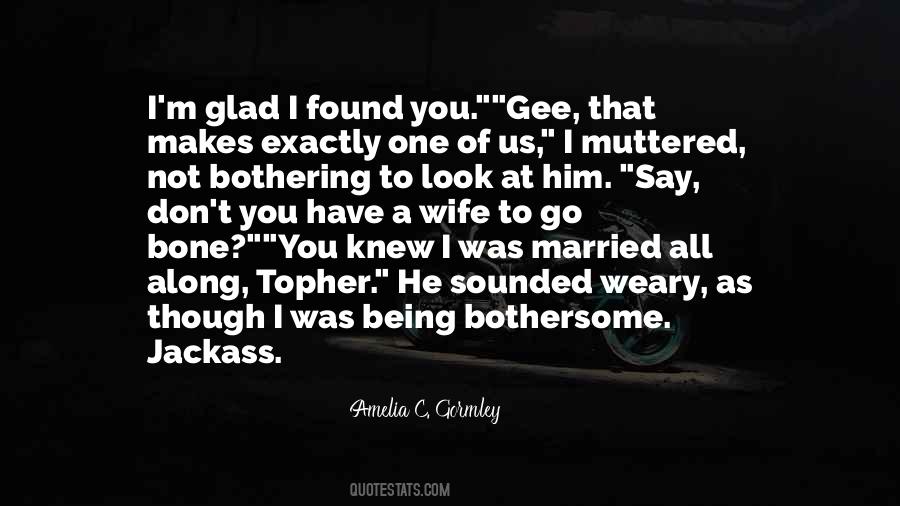 I'm Glad You Found Me Quotes #327514