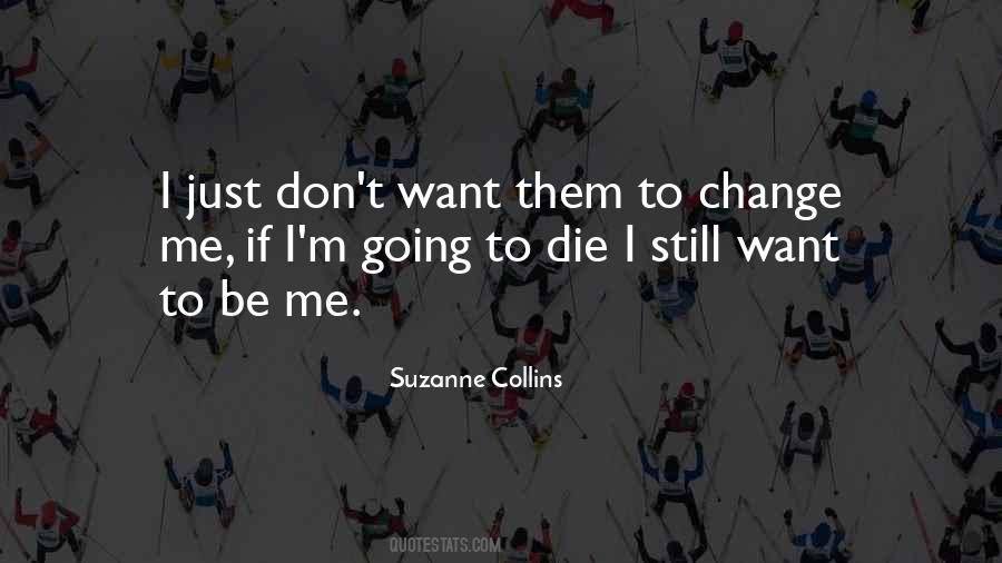 I'm Going To Die Quotes #1042070