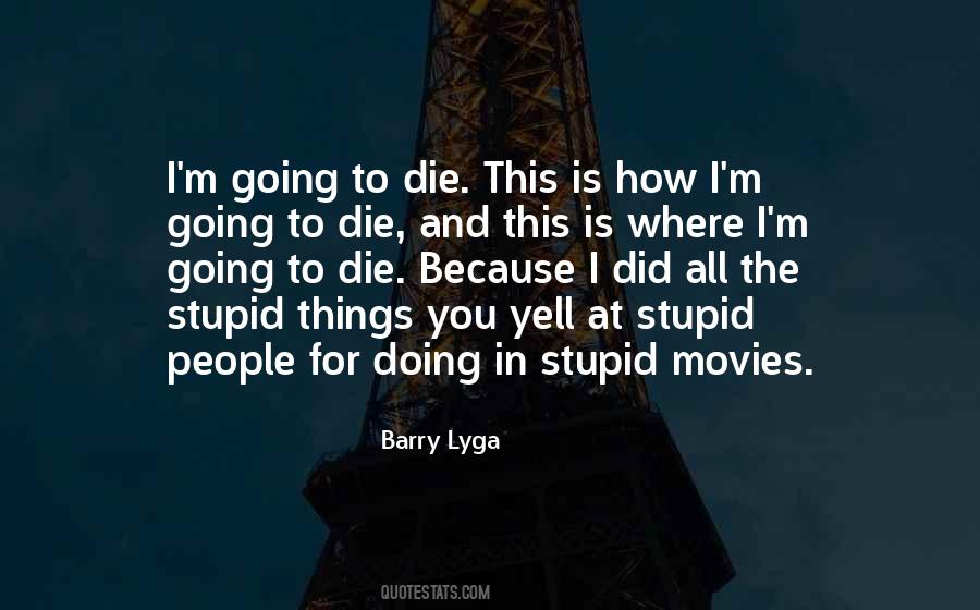 I'm Going To Die Quotes #1148610