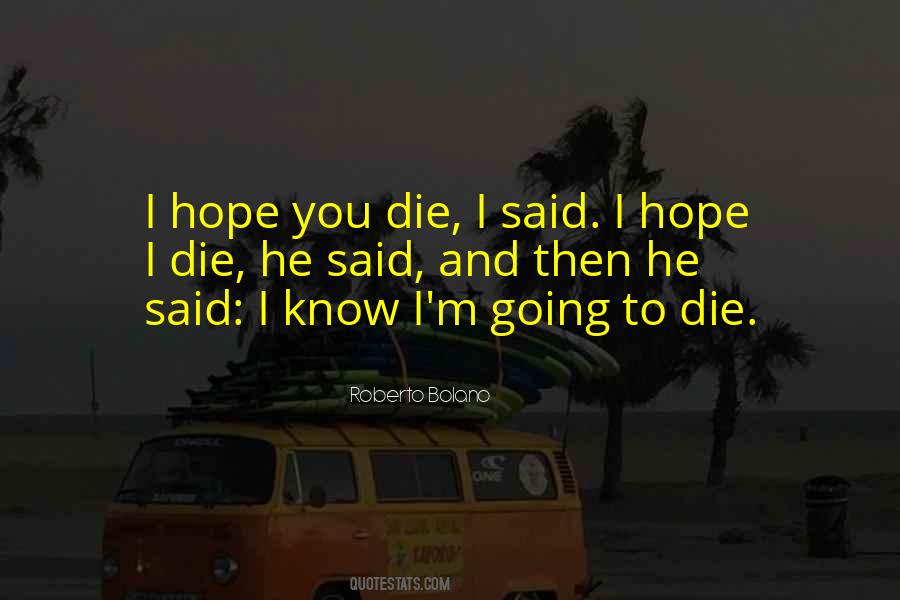 I'm Going To Die Quotes #1154261