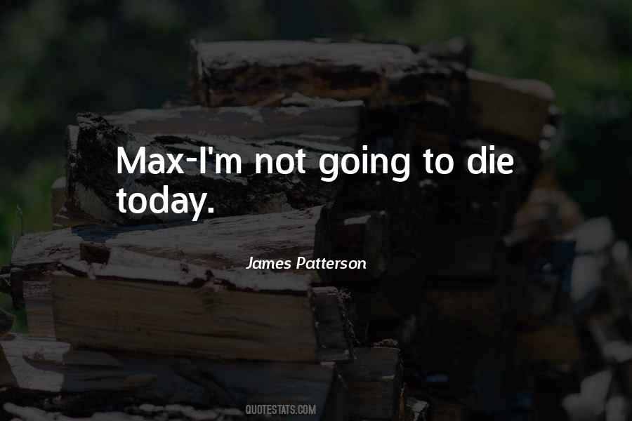 I'm Going To Die Quotes #432084 I'm Going To Die Quotes #432084