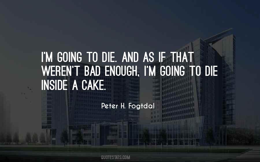 I'm Going To Die Quotes #898062