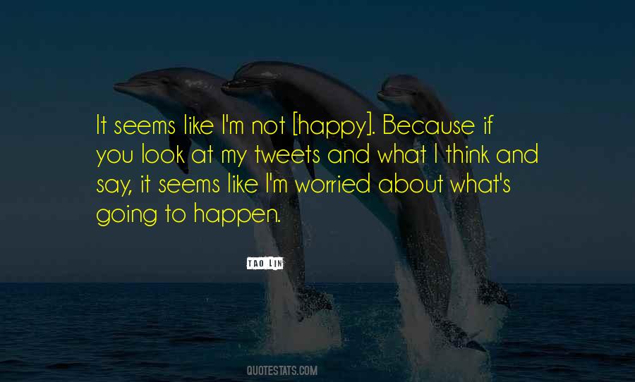 I'm Happy Because You're Happy Quotes #1447606