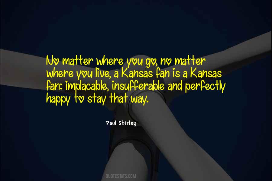 I'm Happy No Matter What Quotes #139307