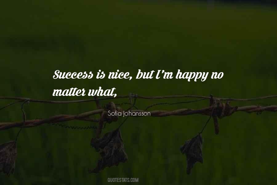 I'm Happy No Matter What Quotes #1476820