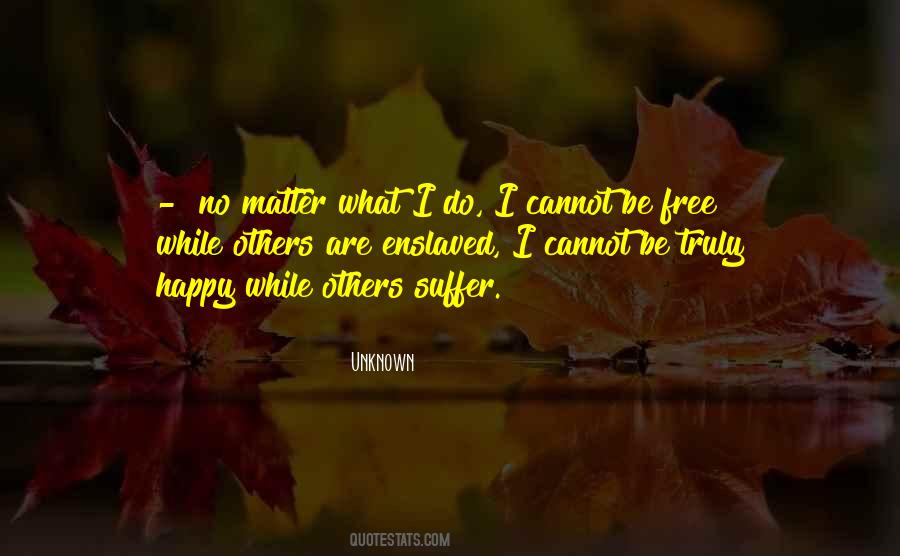 I'm Happy No Matter What Quotes #1858109